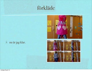 förkläde
nu är jag klar.
onsdag 29 april 15
 