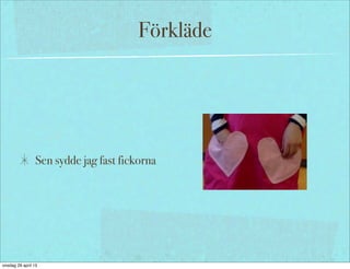 Förkläde
Sen sydde jag fast fickorna
onsdag 29 april 15
 