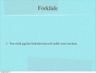 Förkläde
Sen strök jag fast bokstäverna och sydde runt om dom.
onsdag 29 april 15
 