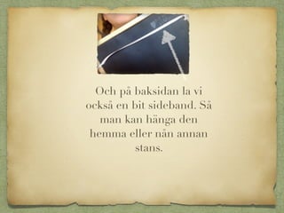 Och på baksidan la vi
också en bit sideband. Så
man kan hänga den
hemma eller nån annan
stans.
 