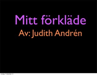 Mitt förkläde
Av: Judith Andrén
onsdag 17 december 14
 