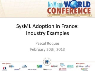 SysML Adoption in France:
Industry Examples
Pascal Roques
February 20th, 2013
 