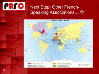 Next Step: Other French-
Speaking Associations… 
25
 