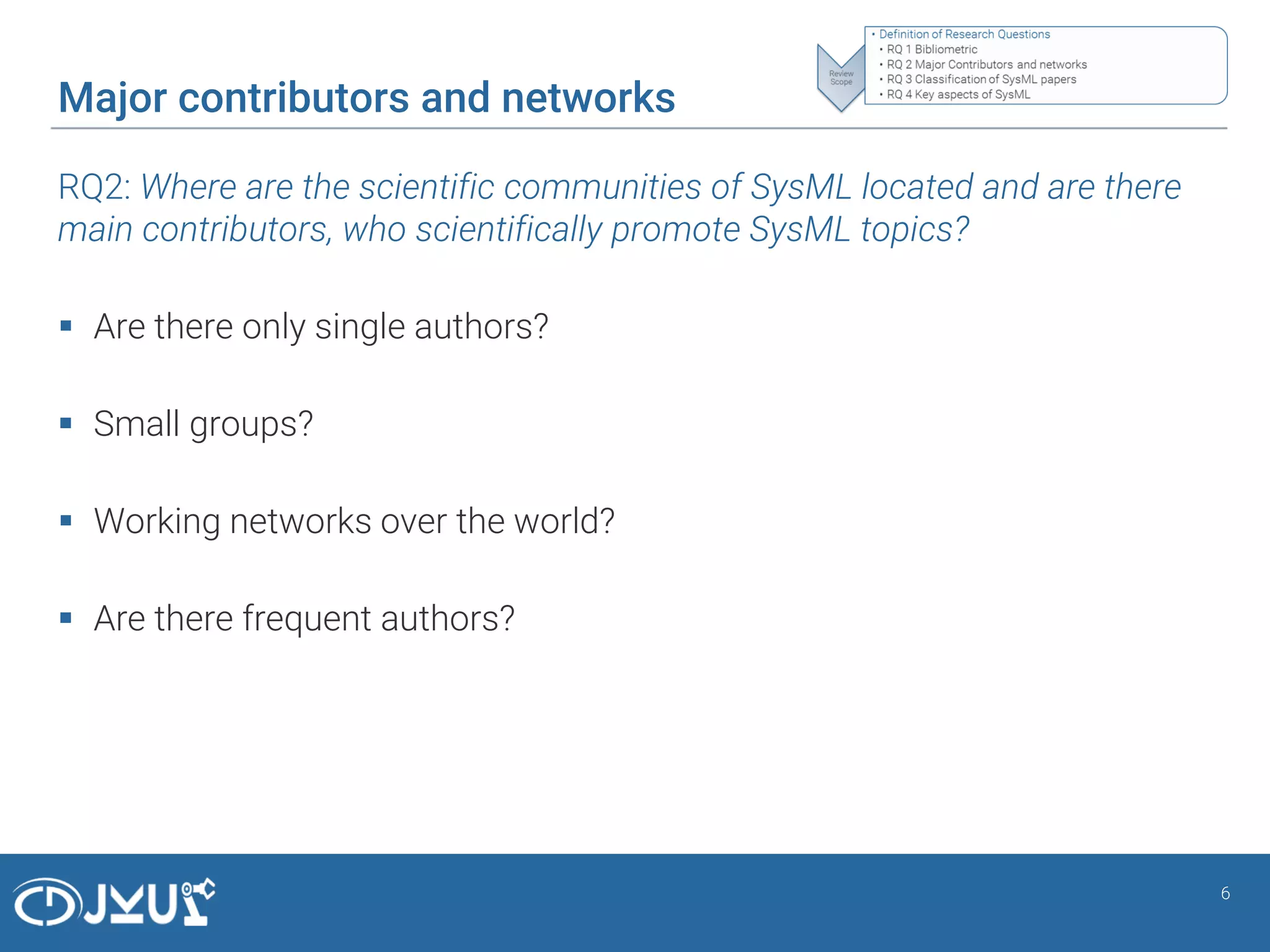 Major contributors and networks
RQ2: Where are the scientific communities of SysML located and are there
main contributors, who scientifically promote SysML topics?
 Are there only single authors?
 Small groups?
 Working networks over the world?
 Are there frequent authors?
6
 