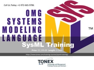 SysML Training
Price: $2,199.00 Length: 3 Days
https://www.tonex.com/training-courses/sysml-training/
Call Us Today: +1-972-665-9786
 