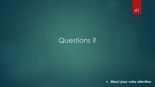 Questions ?
 Merci pour votre attention
41
 