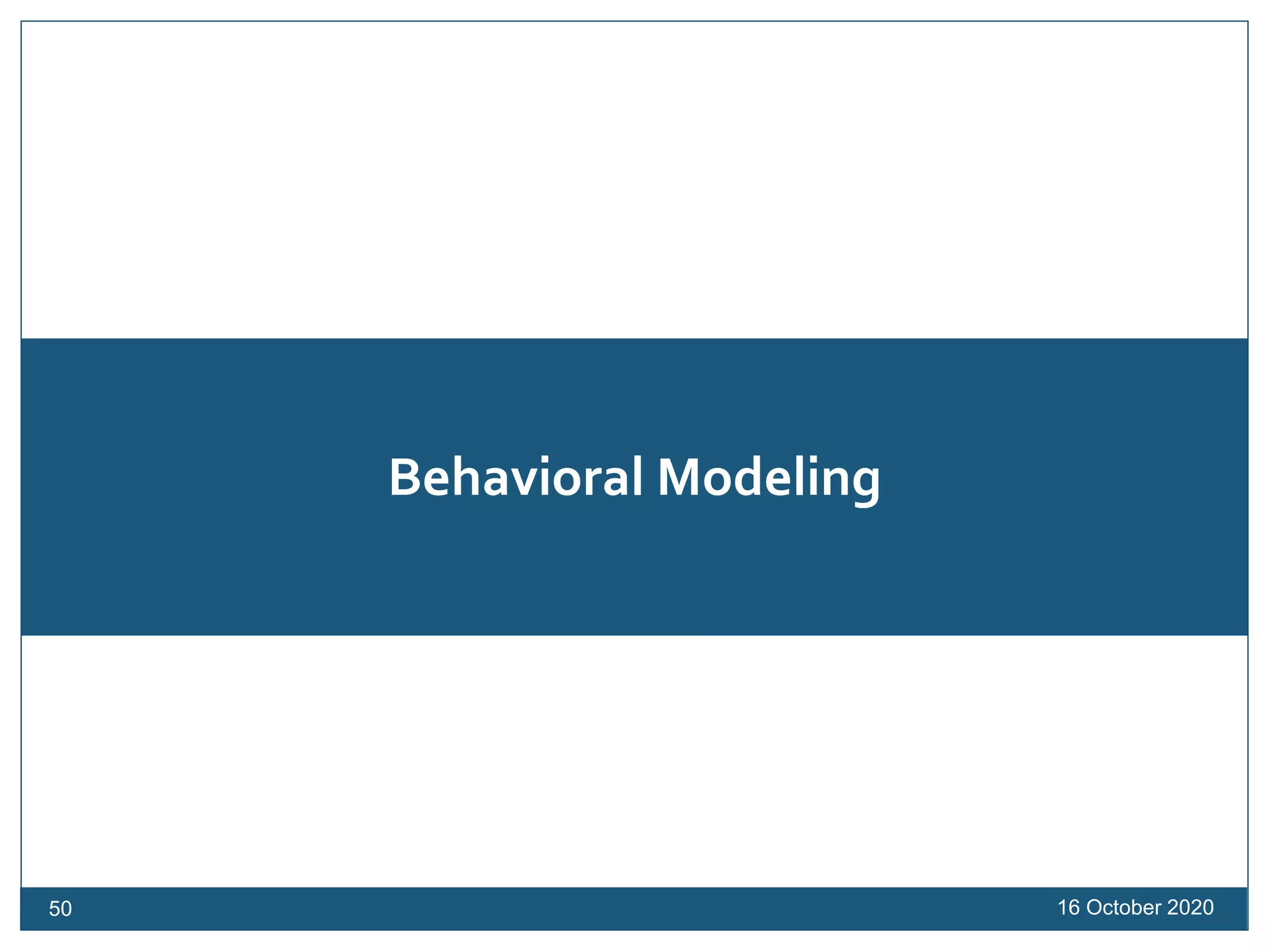 Behavioral Modeling
16 October 202050
 