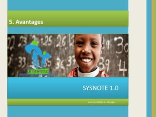                                                SYSNOTE 1.0                                                                                                                                                  avec les réalités du Sénégal…..5. Avantages