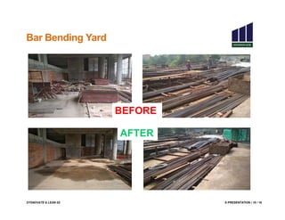SYSNOVATE & LEAN 5S E-PRESENTATION / 10 / 18
Bar Bending Yard
BEFORE
AFTER
 