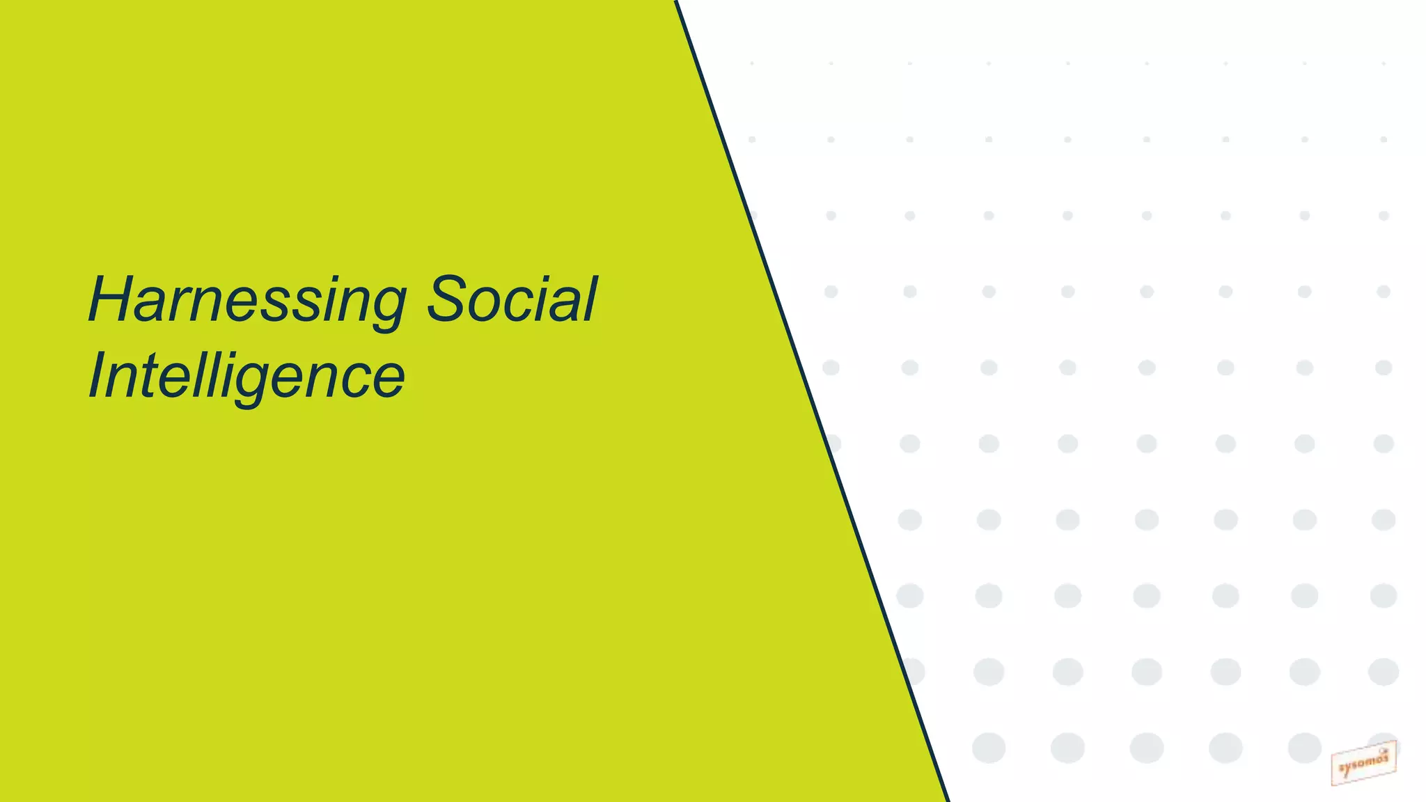 Harnessing Social
Intelligence
 