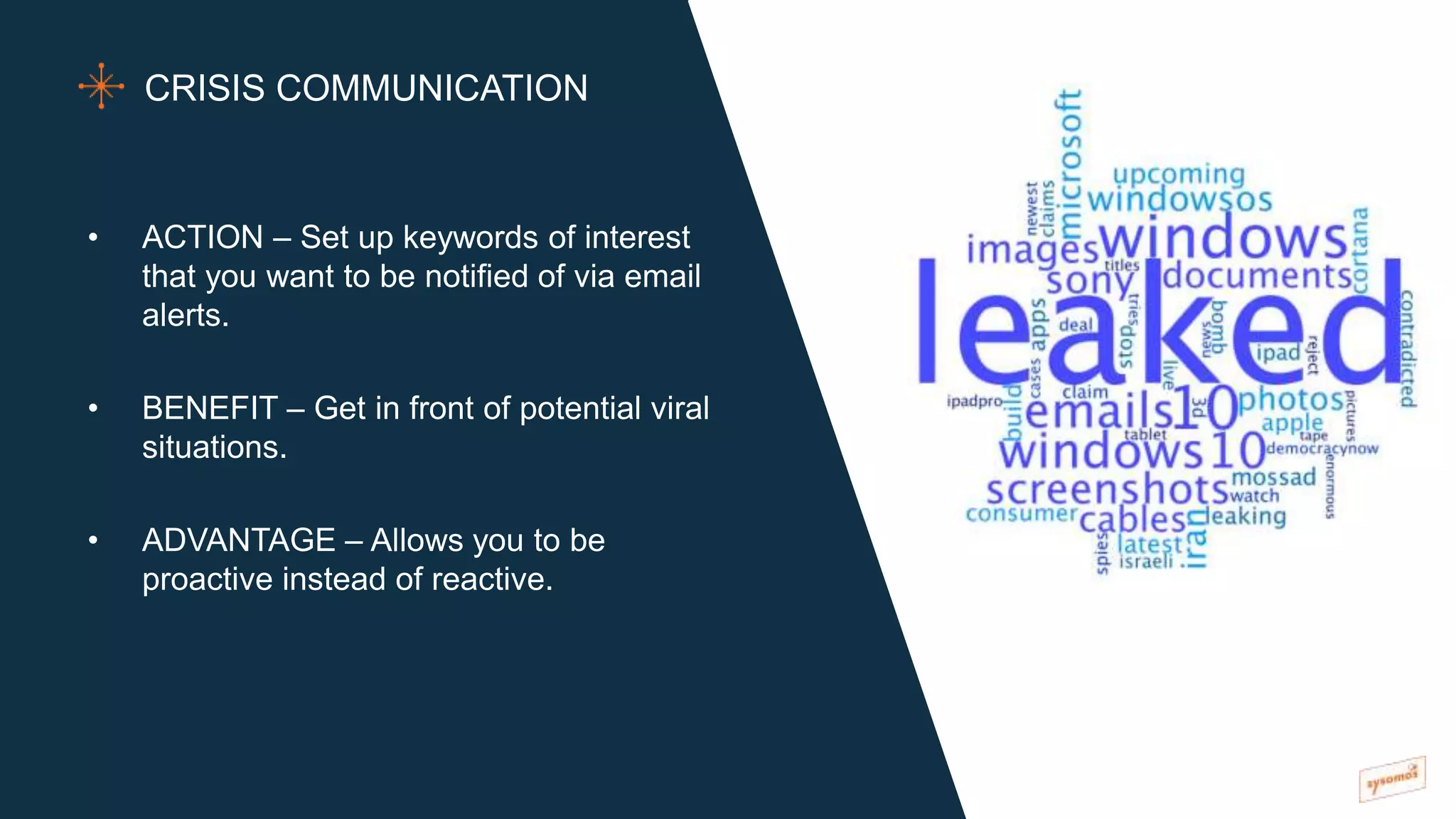 • ACTION – Set up keywords of interest
that you want to be notified of via email
alerts.
• BENEFIT – Get in front of potential viral
situations.
• ADVANTAGE – Allows you to be
proactive instead of reactive.
CRISIS COMMUNICATION
 