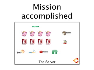 Mission
accomplished




    The Server
 