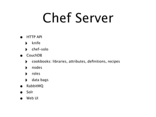 Chef “Hello World”?

• Chef Server
• Chef client
• Chef workstation
 
