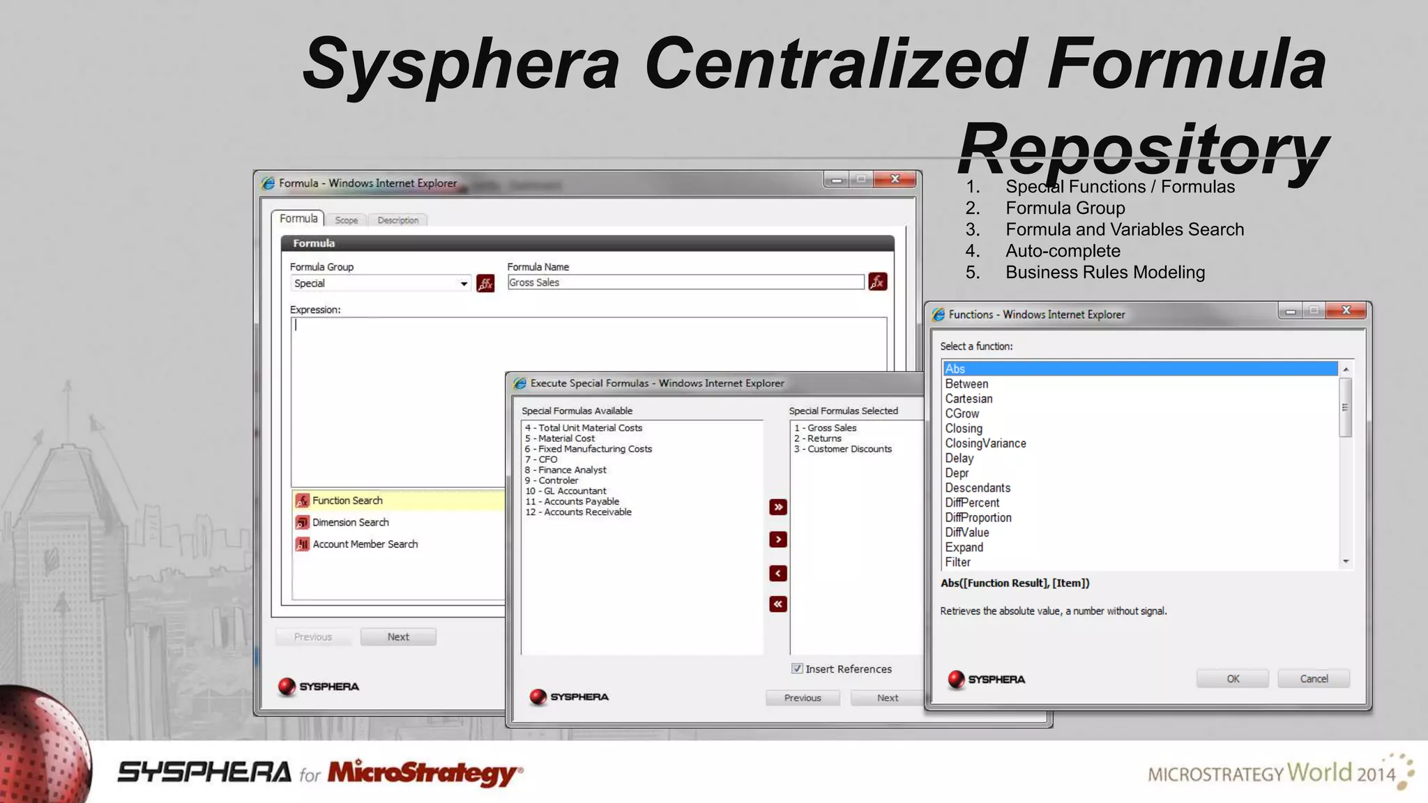 Sysphera Centralized Formula
Repository
1.
2.
3.
4.
5.

Special Functions / Formulas
Formula Group
Formula and Variables Search
Auto-complete
Business Rules Modeling

 