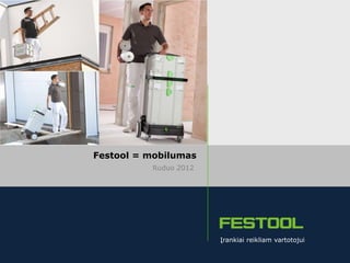 Festool = mobilumas
                                                           Ruduo 2012




                                                                        Įrankiai reikliam vartotojui

| Skaidrė 1 | Rudens naujienos 2012 | Dirbtuvės ant ratų                                           www.festool.lt
 