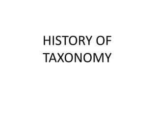 HISTORY OF TAXONOMY