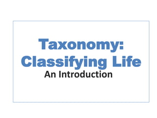 Taxonomy: Classifying Life An Introduction 