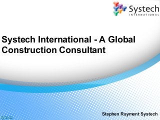 Systech International - A Global
Construction Consultant
Stephen Rayment Systech
 