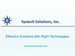 Effective Solutions with Right Technologies
www.systech-solutions.com
 