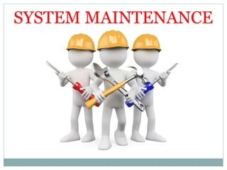 SYSTEM MAINTENANCE
 