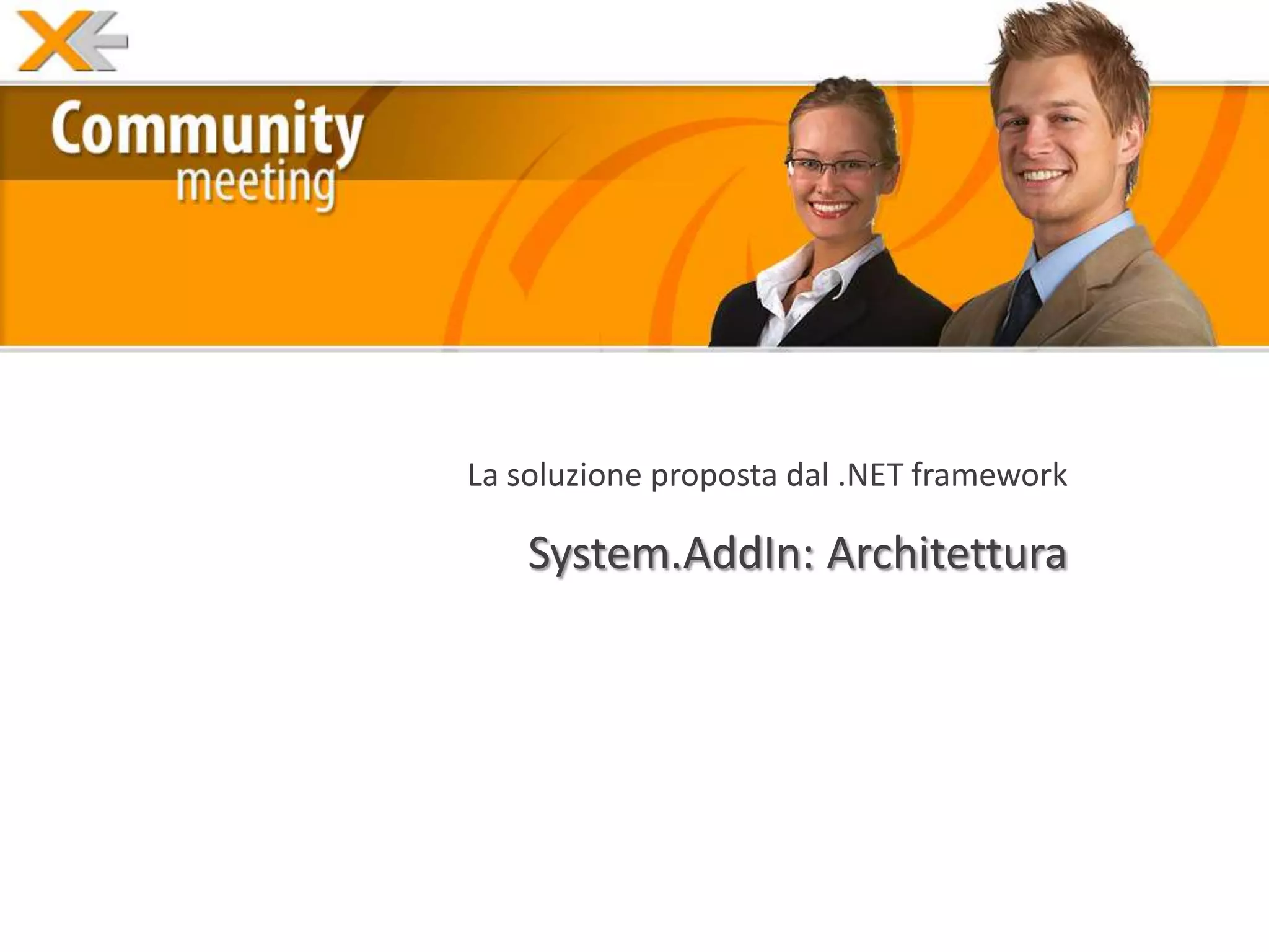 La soluzione proposta dal .NET framework

    System.AddIn: Architettura
 