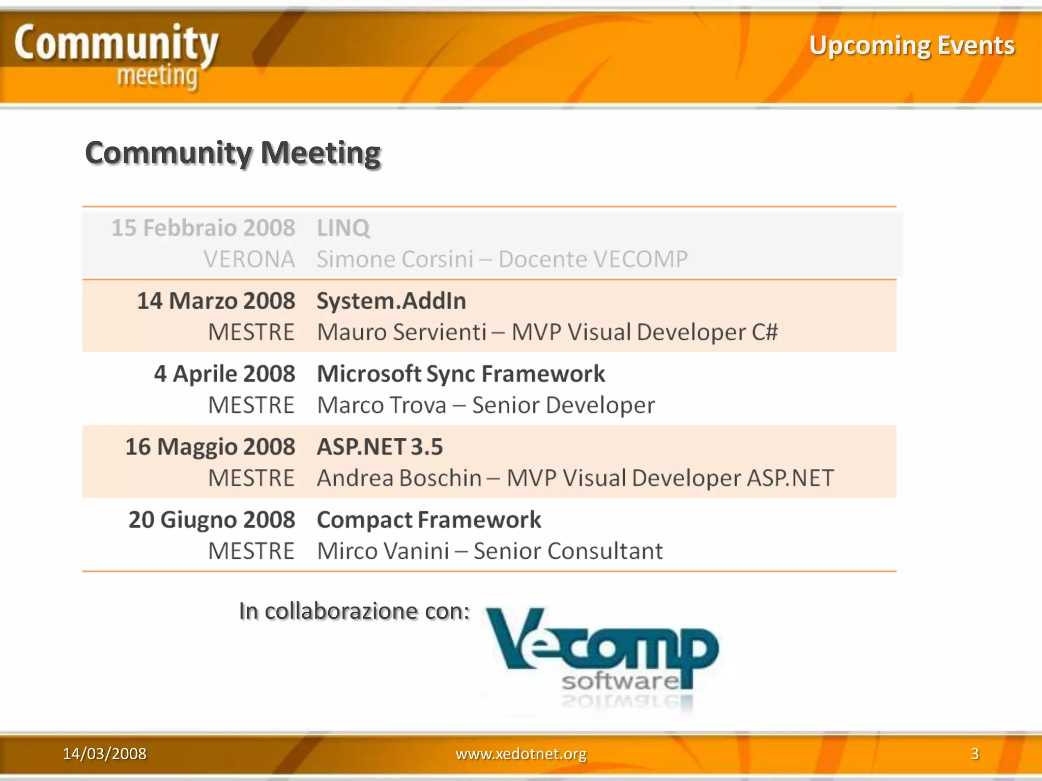 Upcoming Events


  Community Meeting




             In collaborazione con:




14/03/2008                       www.xedotnet.org              3
 