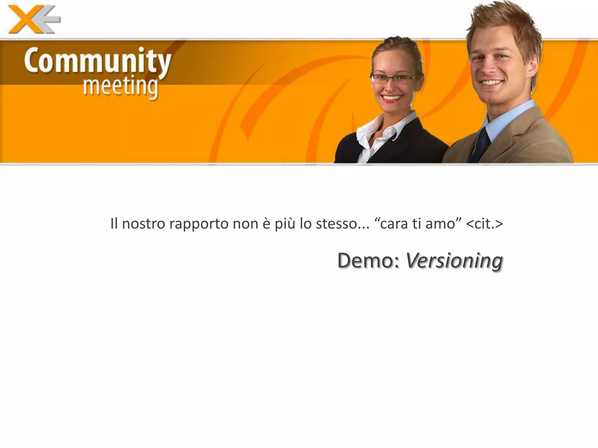 Il nostro rapporto non è più lo stesso... “cara ti amo” <cit.>

                                   Demo: Versioning
 