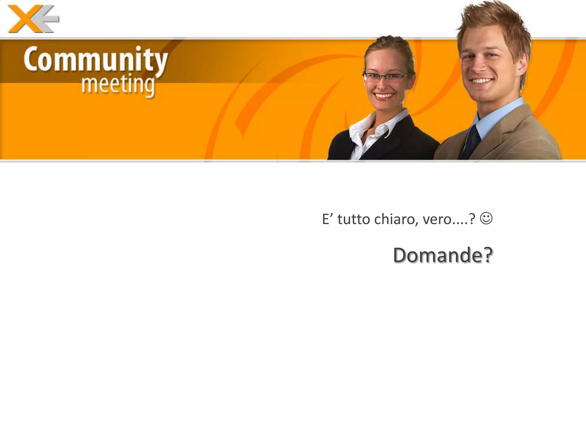 E’ tutto chiaro, vero....? 

           Domande?
 