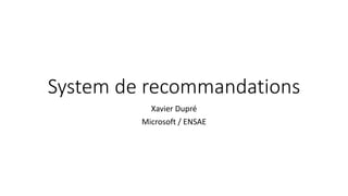 System de recommandations
Xavier Dupré
Microsoft / ENSAE
 