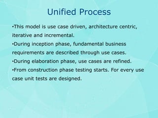 Unified ProcessThis model is use case driven, architecture centric, iterative and incremental.