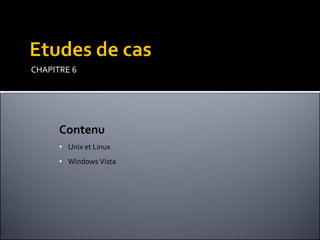 CHAPITRE 6 Contenu Unix et Linux Windows Vista 