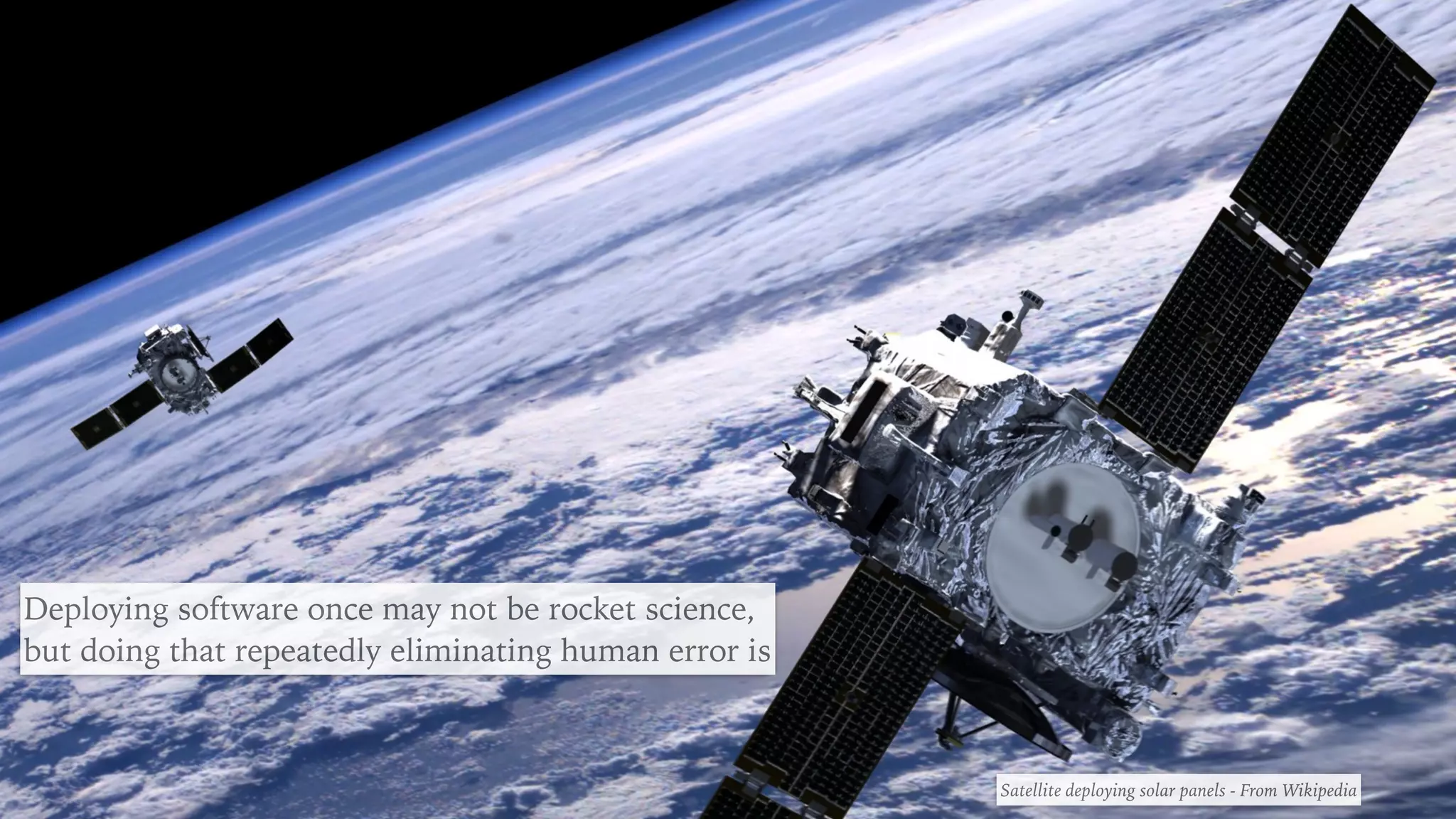 Deploying software once may not be rocket science,
but doing that repeatedly eliminating human error is
Satellite deploying solar panels - From Wikipedia
 