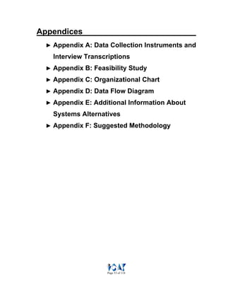 Page 53 of 118
Appendices
► Appendix A: Data Collection Instruments and
Interview Transcriptions
► Appendix B: Feasibility Study
► Appendix C: Organizational Chart
► Appendix D: Data Flow Diagram
► Appendix E: Additional Information About
Systems Alternatives
► Appendix F: Suggested Methodology
 