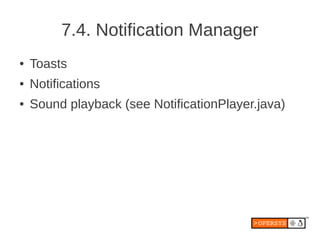 7.4. Notification Manager
●   Toasts
●   Notifications
●   Sound playback (see NotificationPlayer.java)
 
