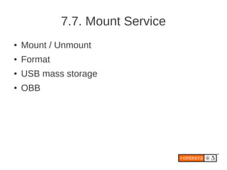7.7. Mount Service
●   Mount / Unmount
●   Format
●   USB mass storage
●   OBB
 