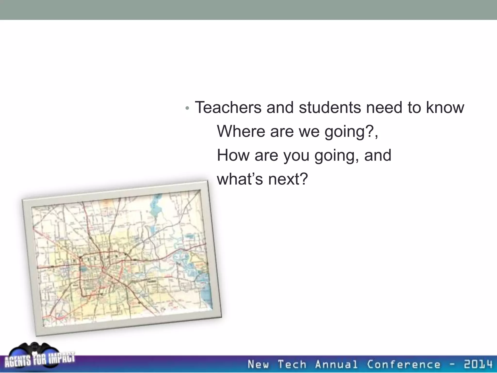 • Teachers and students need to know
Where are we going?,
How are you going, and
what’s next?
 