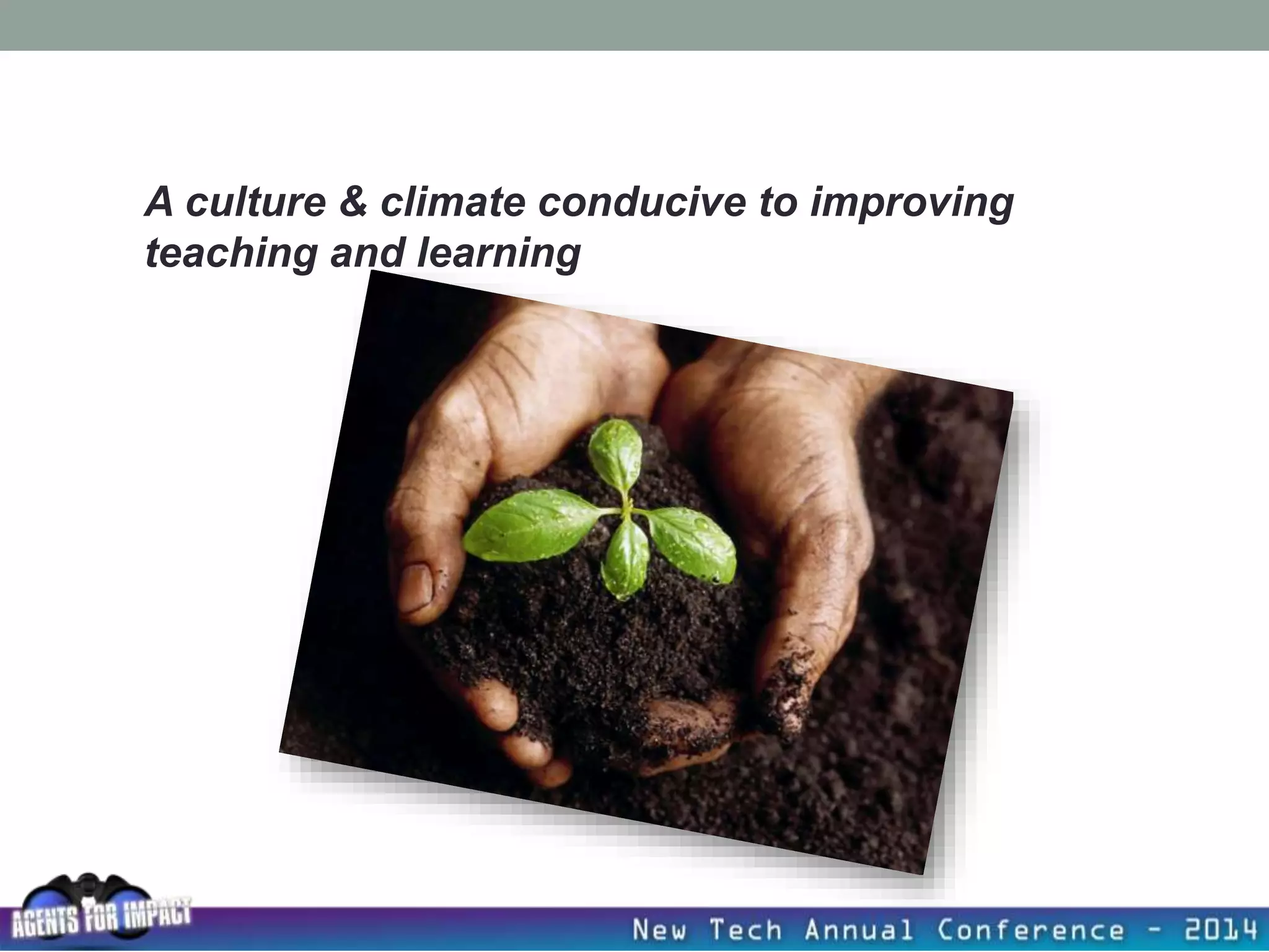 A culture & climate conducive to improving
teaching and learning
 