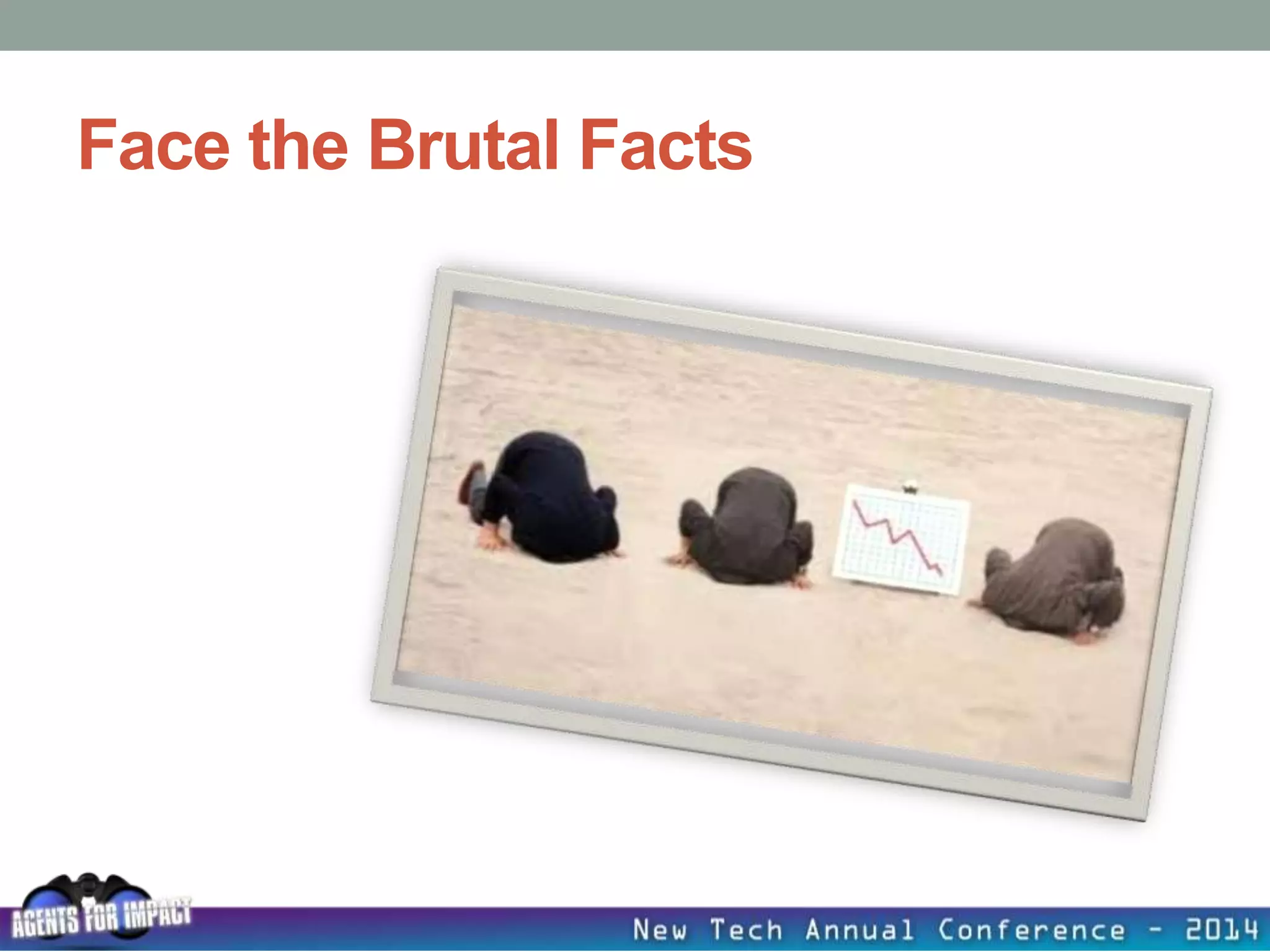 Face the Brutal Facts
 