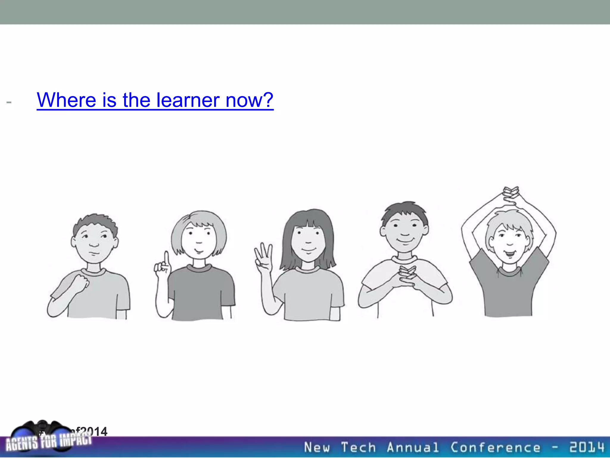 #vlconf2014
- Where is the learner now?
 
