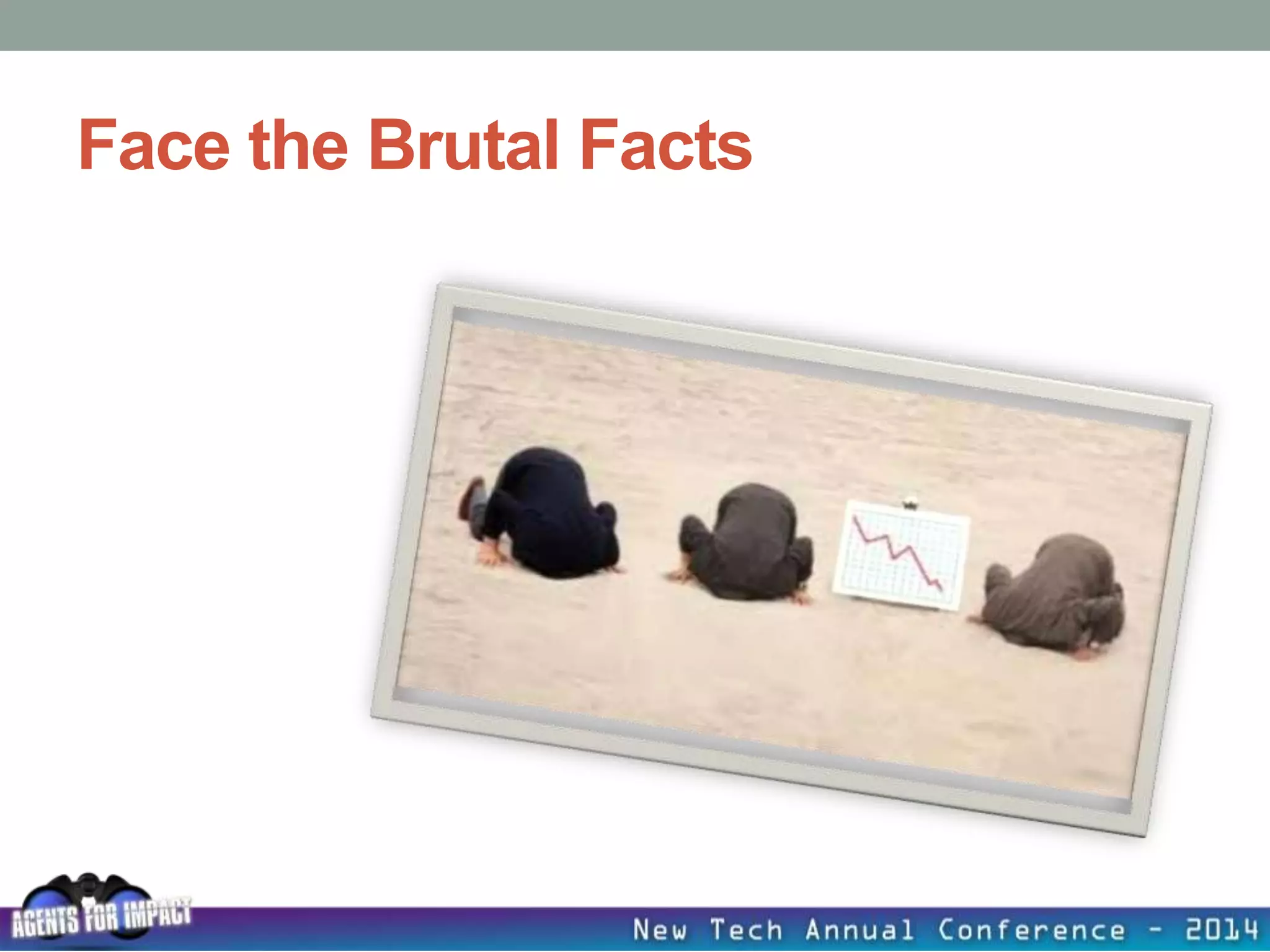 Face the Brutal Facts
 