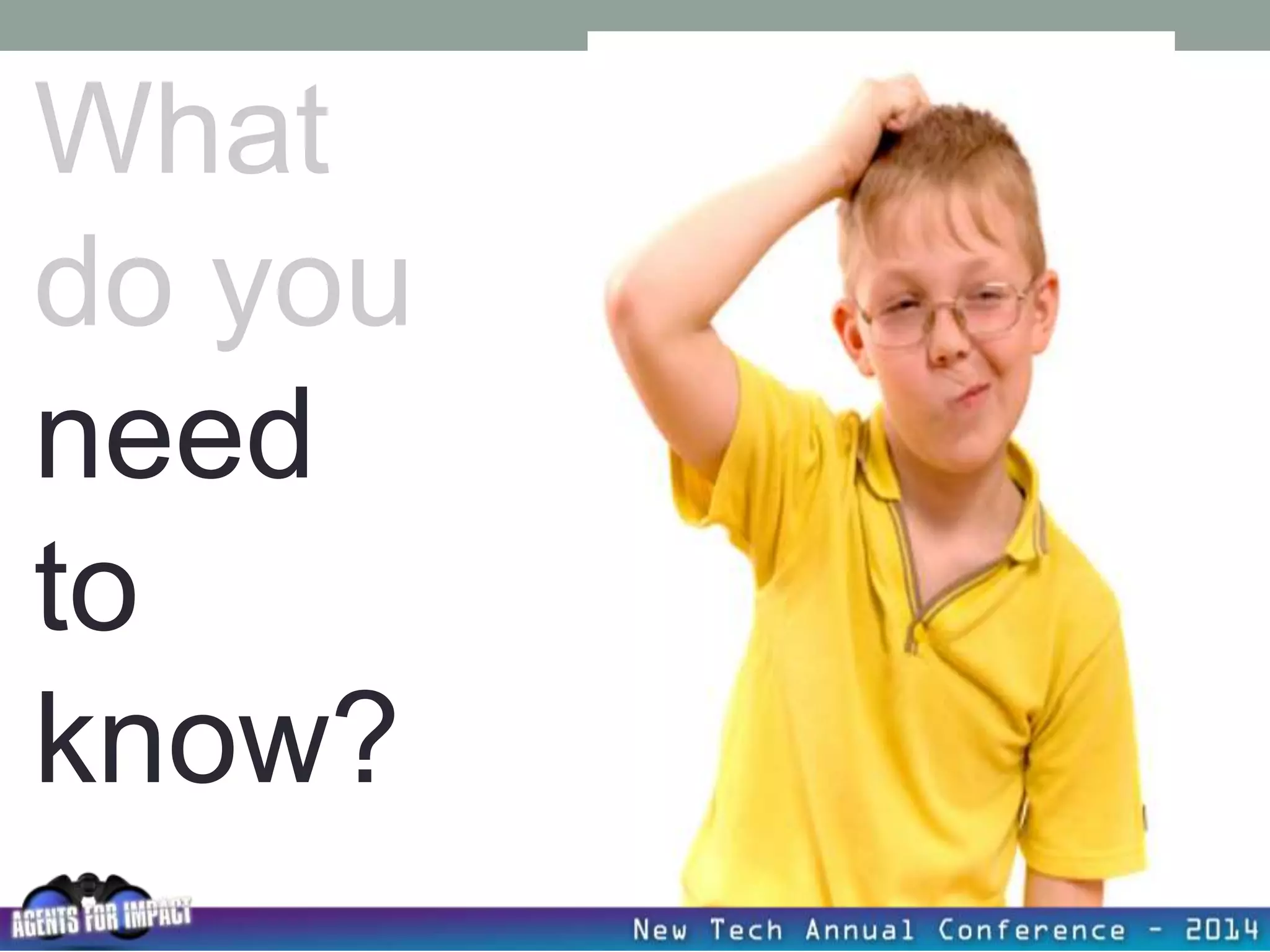 What
do you
need
to
know?
 