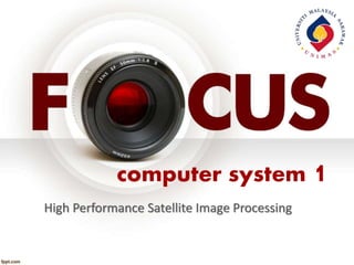 computer system 1 
High Performance Satellite Image Processing 
 