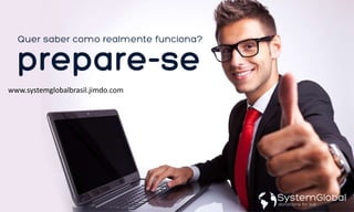 www.systemglobalbrasil.jimdo.com
 