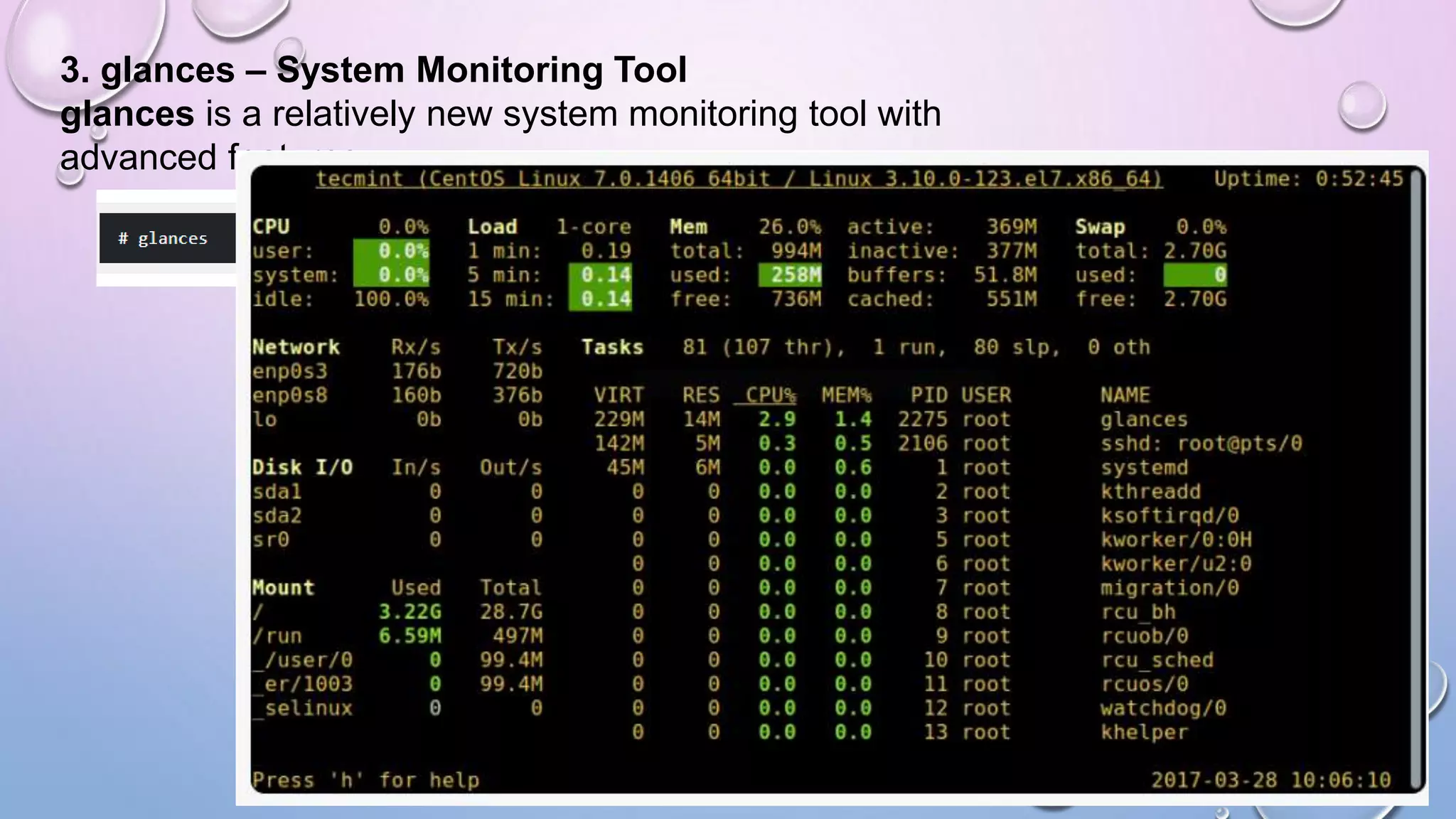 3. glances – System Monitoring Tool
glances is a relatively new system monitoring tool with
advanced features:
 
