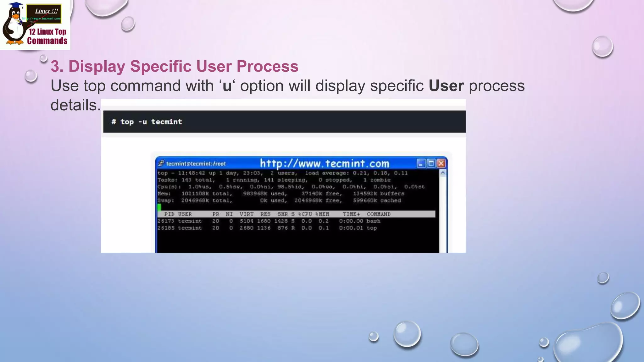 3. Display Specific User Process
Use top command with ‘u‘ option will display specific User process
details.
 