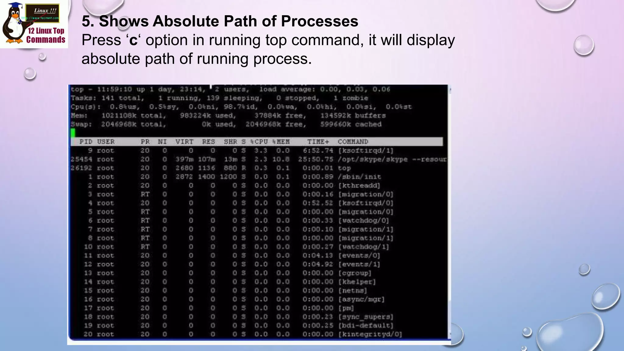 5. Shows Absolute Path of Processes
Press ‘c‘ option in running top command, it will display
absolute path of running process.
 