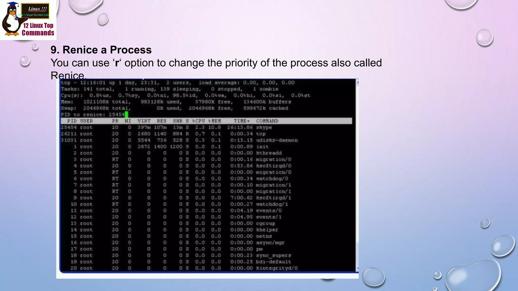 9. Renice a Process
You can use ‘r‘ option to change the priority of the process also called
Renice.
 