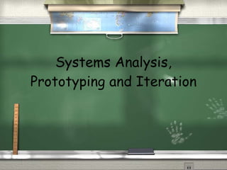 Systems Analysis, Prototyping and Iteration 