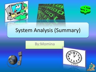 System Analysis (Summary)
By:Momina
 
