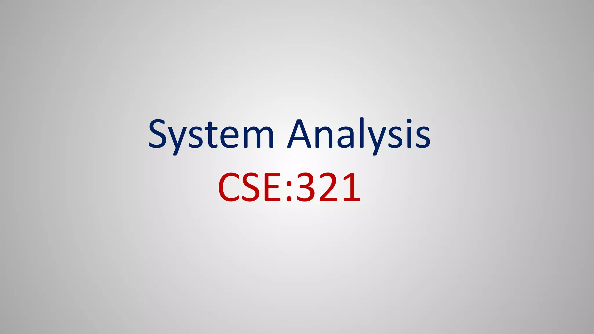 System Analysis
CSE:321